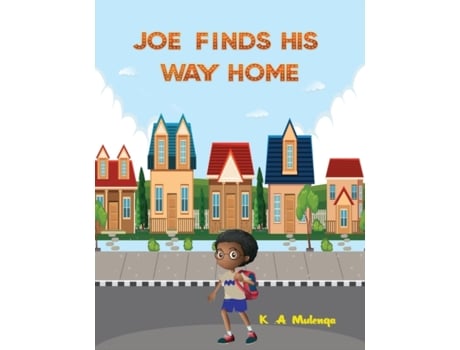 Livro Joe Finds His Way Home: A good children's kindle book for little boys and girls ages 1-3 3-5 6-8 keep calm don't give up K.A. Mulenga (Inglês)