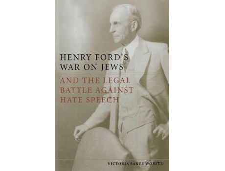 Livro henry ford's war on jews and the legal battle against hate speech de victoria saker woeste (inglês)