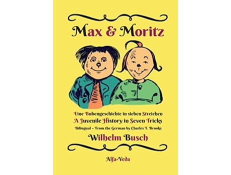 Livro Max Moritz Bilingual Eine Bubengeschichte in sieben Streichen A Juvenile History in Seven Tricks German Edition de Wilhelm Busch (Alemão)