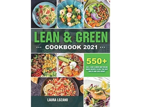 Livro Lean and Green Cookbook 2021 550 Lean Green and Fueling Hacks Recipes to Help You Keep Health and Loss Weight de Laura Lozano (Inglês)