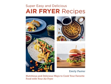 Livro Super Easy and Delicious Air Fryer Recipes de Emily Paster (Inglês)