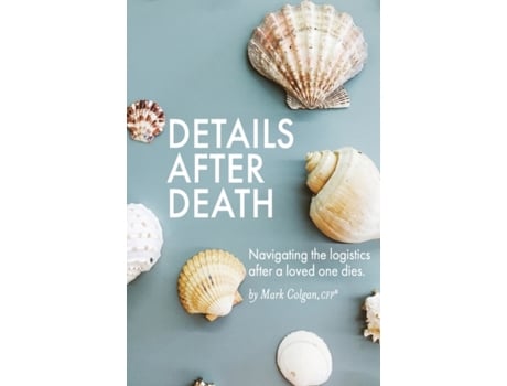 Livro Details After Death: Navigating the logistics after a loved one dies Mark R. Colgan (Inglês)