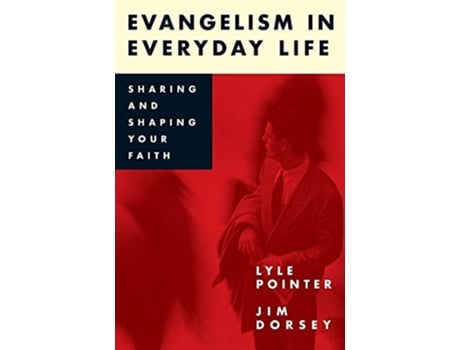 Livro Evangelism in Everyday Life Sharing and Shaping Your Faith de Jim Dorsey Lyle Pointer (Inglês)