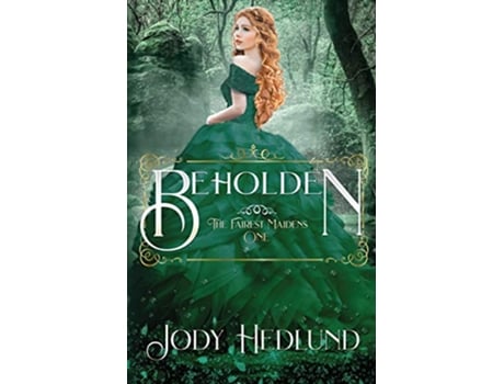 Livro Beholden The Fairest Maidens de Jody Hedlund (Inglês)