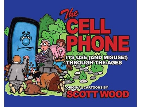 Livro The Cell Phone Its Use and Misuse Through the Ages de Scott Wood (Inglês - Capa Dura)