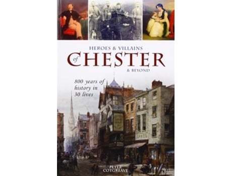 Livro Heroes and Villains of Chester and beyond de Peter Cotgreave (Inglês)