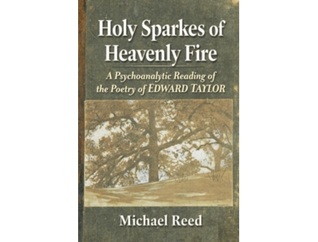 Livro Holy Sparkes of Heavenly Fire A Psychoanalytic Reading of the Poetry of Edward Taylor de Michael Reed (Inglês)