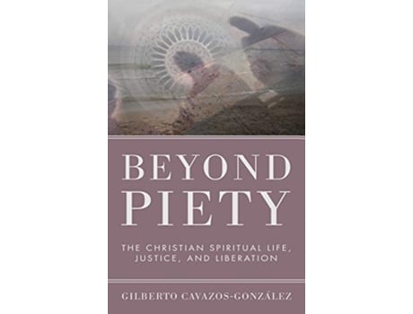 Livro Beyond Piety de Gilberto OFM CavazosGonzález (Inglês)