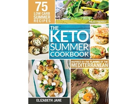 Livro Keto Summer Cookbook 75 Low Carb Recipes Inspired by the Flavors of the Mediterranean de Elizabeth Jane (Inglês)