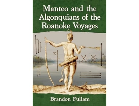 Livro manteo and the algonquians of the roanoke voyages de brandon fullam (inglês)