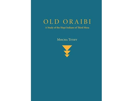 Livro Old Oraibi A Study of the Hopi Indians of Third Mesa de Mischa Titiev (Inglês)