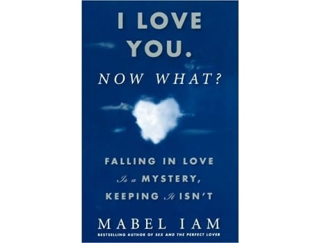 Livro I Love You Now What Falling in Love is a Mystery Keeping It Isnt de Mabel Iam (Inglês)