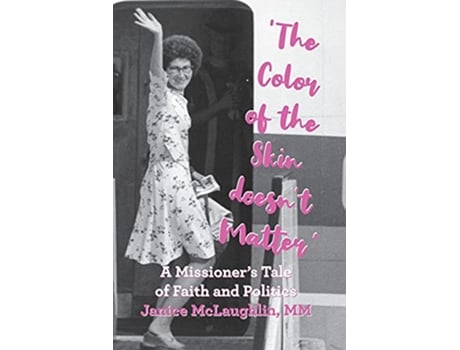 Livro The Color of the Skin doesnt Matter A Missioners Tale of Faith and Politics de Janice McLaughlin (Inglês)