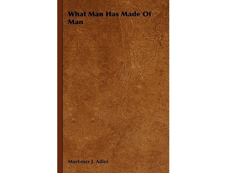 Livro What Man Has Made Of Man de Mortimer J Adler (Inglês)