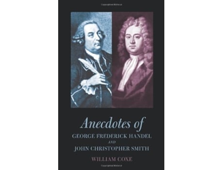 Livro Anecdotes of George Frederick Handel and John Christopher Smith de William Coxe (Inglês)