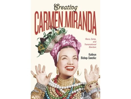 Livro Creating Carmen Miranda de Kathryn Bishop-Sanchez (Inglês)