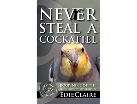 Livro Never Steal a Cockatiel Leigh Koslow Mystery de Edie Claire (Inglês - Capa Dura)