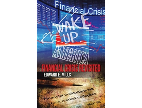 Livro Wake up America Financial Crisis Revisited de Edward E Mills (Inglês)