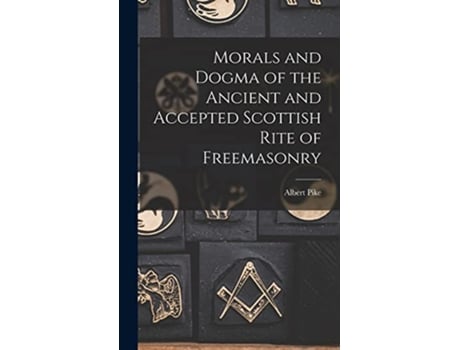 Livro Morals and Dogma of the Ancient and Accepted Scottish Rite of Freemasonry de Albert Pike (Inglês)