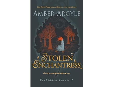 Livro Stolen Enchantress Beauty and the Beast meets The Pied Piper 1 Forbidden Forest de Amber Argyle (Inglês)