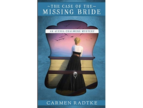 Livro The Case of the Missing Bride An Alyssa Chalmers mystery 1 Alyssa Chalmers Mysteries de Carmen Radtke (Inglês)