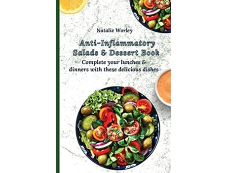 Livro AntiInflammatory Salads and Dessert Book Complete your lunches and dinners with these delicious dishes de Natalie Worley (Inglês)