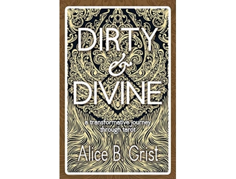 Livro Dirty Divine a transformative journey through tarot de Alice B Grist (Inglês)