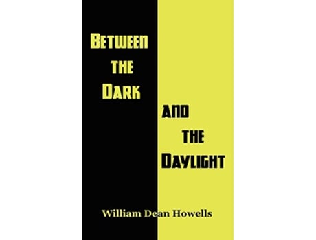 Livro Between the Dark and the Daylight de William Dean Howells (Inglês)