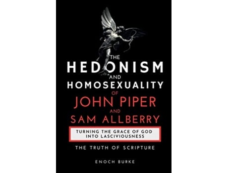 Livro The Hedonism and Homosexuality of John Piper and Sam Allberry The Truth of Scripture de Enoch Burke (Inglês)