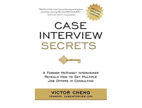 Livro Case Interview Secrets A Former McKinsey Interviewer Reveals How to Get Multiple Job Offers in Consulting de Victor Cheng (Inglês)