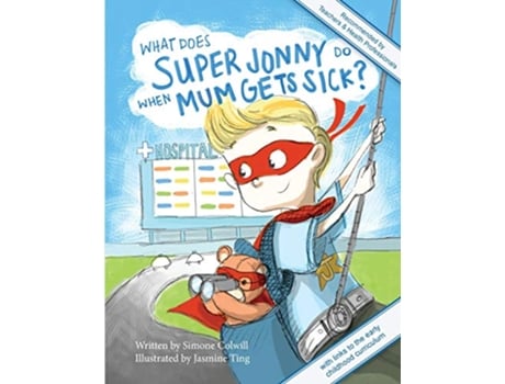 Livro What Does Super Jonny Do When Mum Gets Sick Second Edition Recommended by Teachers and Health Professionals de Simone Colwill (Inglês)