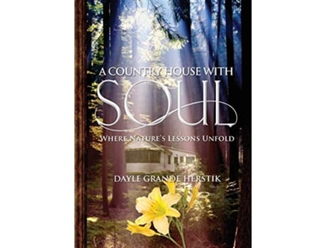 Livro A Country House with Soul Where Natures Lessons Unfold de Dayle Grande Herstik (Inglês)