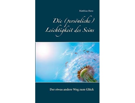 Livro Die persönliche Leichtigkeit des Seins Der etwas andere Weg zum Glück German Edition de Matthias Hero (Alemão)