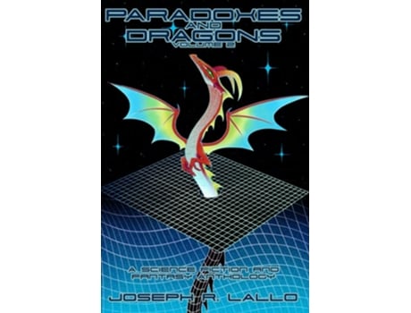 Livro Paradoxes and Dragons Volume 2 A Science Fiction and Fantasy Anthology de Joseph Lallo (Inglês)