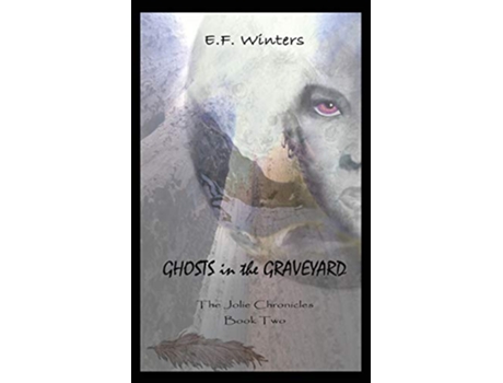 Livro Ghosts in the Graveyard The Jolie Chronicles Book Two de E F Winters (Inglês)