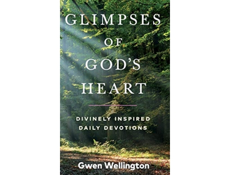 Livro Glimpses of Gods Heart Divinely Inspired Daily Devotions de Gwen Wellington (Inglês - Capa Dura)