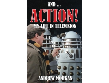 Livro And ... Action! My Life In Television de Andrew Morgan (Inglês)