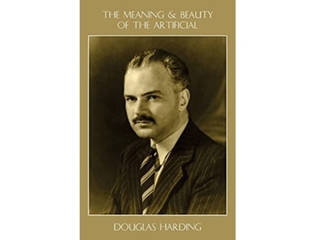 Livro The Meaning and Beauty of the Artificial de Douglas E Harding (Inglês)