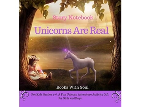 Livro Unicorns Are Real Story Notebook For Kids grades 36 A Fun Unicorn Adventure Activity Gift for Girls and Boys de Books with Soul (Inglês)