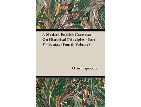 Livro A Modern English Grammar On Historical Principles Part V Syntax Fourth Volume de Otto Jespersen (Inglês)