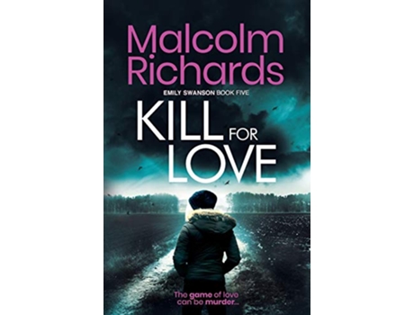 Livro Kill For Love An Emily Swanson Thriller The Emily Swanson Series de Malcolm Richards (Inglês)