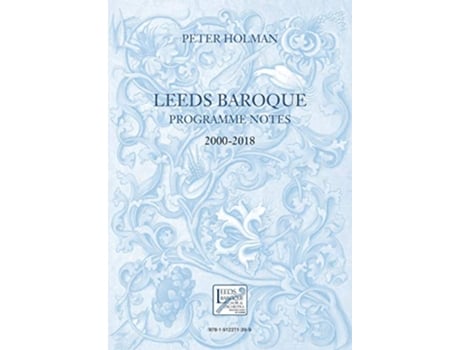 Livro Leeds Baroque Programme Notes 20002018 Peter Holman de Peter Holman (Inglês)