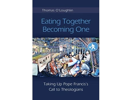 Livro Eating Together Becoming One Taking Up Pope Franciss Call to Theologians de Thomas OLoughlin (Inglês)