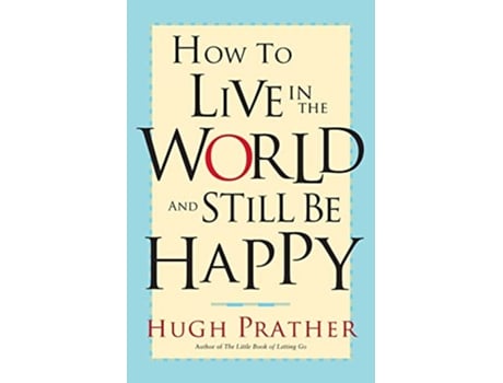 Livro How to Live in the World and Still Be Happy de Hugh Prather (Inglês)