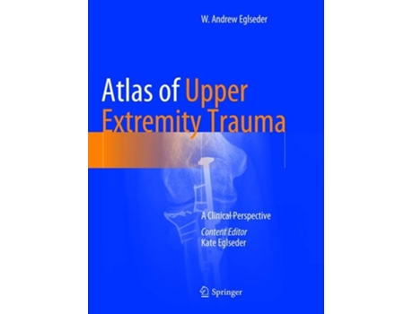 Livro Atlas of Upper Extremity Trauma de W Andrew Eglseder (Inglês)