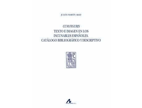 Livro Cum Figuris: Texto E Imagem En Los Incunables Españoles de Julian Martin Abad (Espanhol)