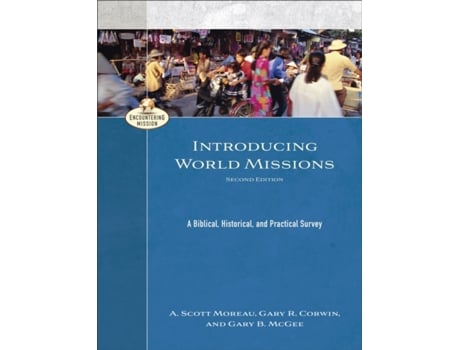 Livro introducing world missions - a biblical, historical, and practical survey de a. scott moreau,gary r. corwin,gary b. mcgee,a. moreau (inglês)