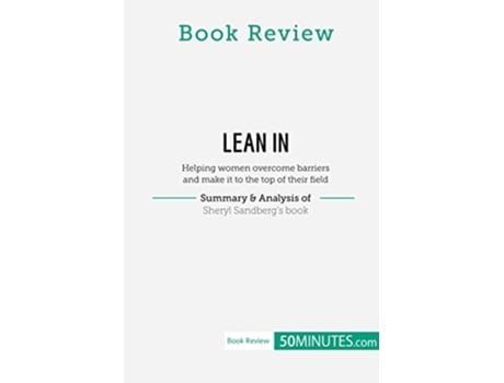 Livro Book Review Lean in by Sheryl Sandberg Helping women overcome barriers and make it to the top of their field de 50Minutes (Inglês)