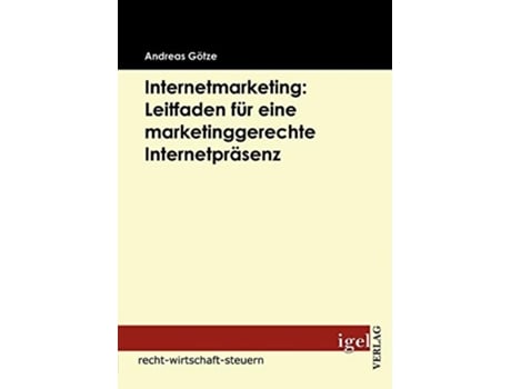 Livro Internetmarketing Leitfaden für eine marketinggerechte Internetpräsenz German Edition de Andreas Götze (Alemão)