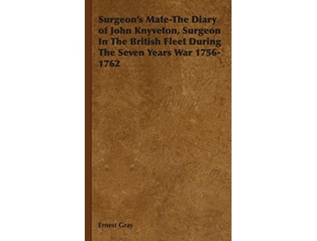 Livro Surgeons MateThe Diary of John Knyveton Surgeon in the British Fleet During the Seven Years War 17561762 de Ernest Gray (Inglês)